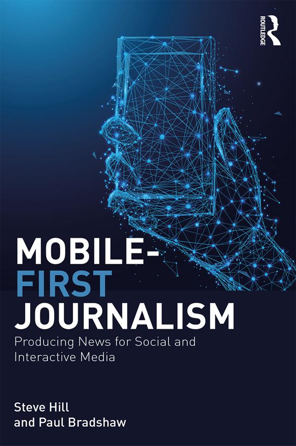 Mobile-First Journalism by Paul Bradshaw, Steve Hill