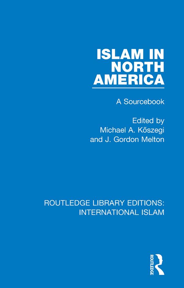 Islam in North America by J. Gordon Melton, Michael A. Köszegi