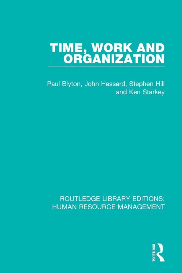 Time, Work and Organization by John Hassard, Ken Starkey, Paul Blyton, Stephen Hill