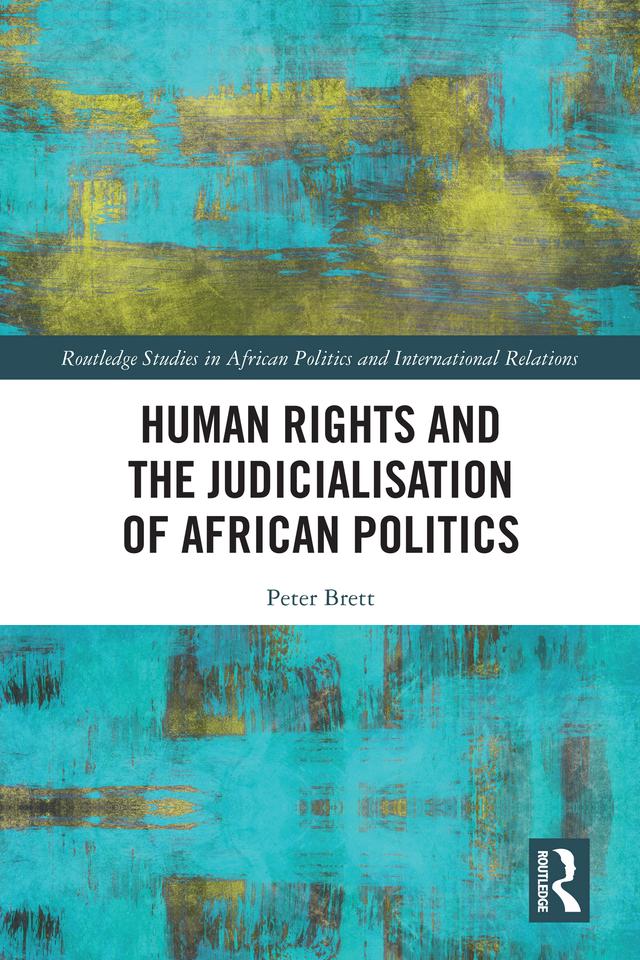 Human Rights and the Judicialisation of African Politics by Peter Brett