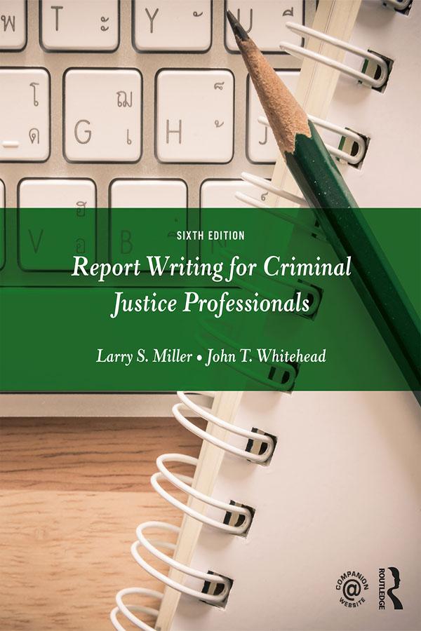 Report Writing for Criminal Justice Professionals by John T. Whitehead, Larry S. Miller