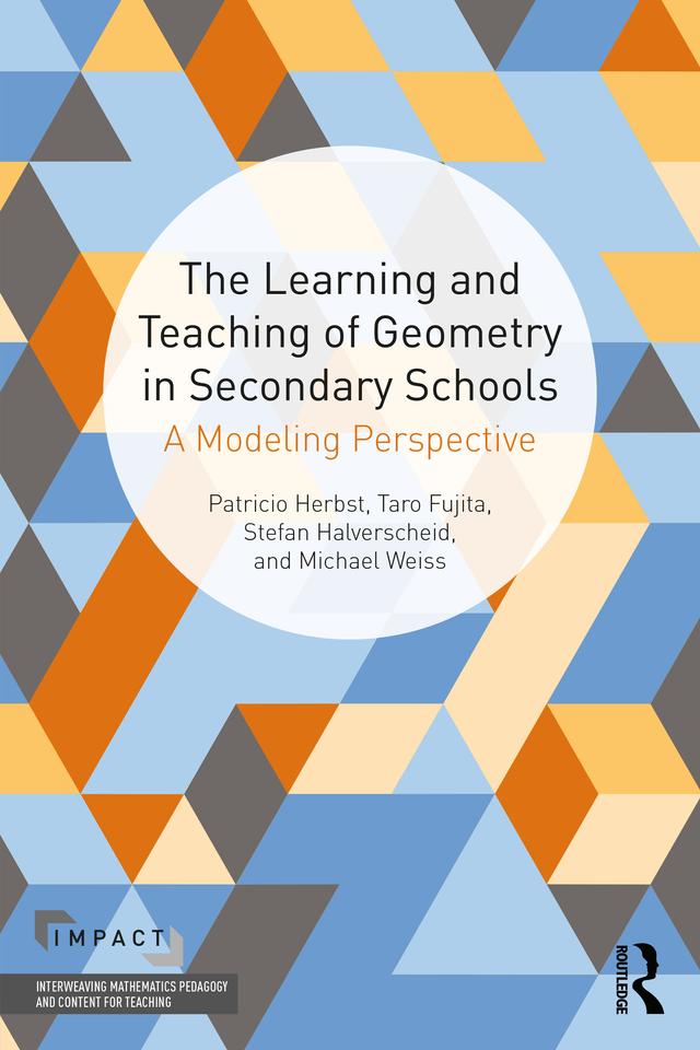 The Learning and Teaching of Geometry in Secondary Schools by Michael Weiss, Pat Herbst, Stefan Halverscheid, Taro Fujita
