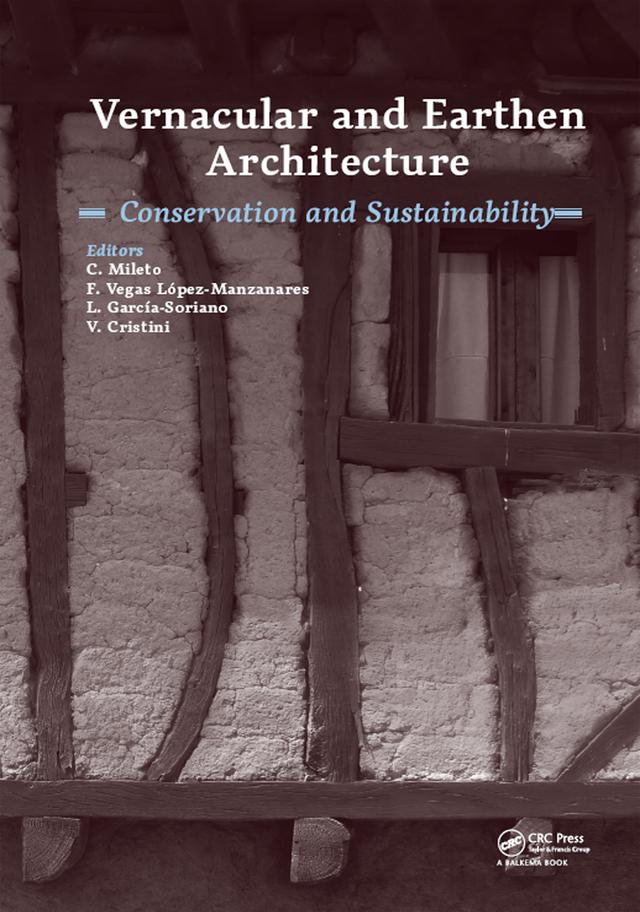 Vernacular and Earthen Architecture: Conservation and Sustainability by Camilla Mileto, Fernando Vegas López-Manzanares, Lidia García-Soriano, Valentina Cristini