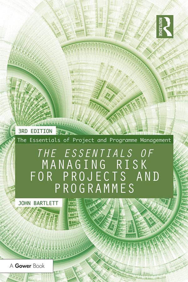 The Essentials of Managing Risk for Projects and Programmes by John Bartlett