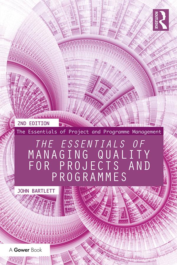 The Essentials of Managing Quality for Projects and Programmes by John Bartlett