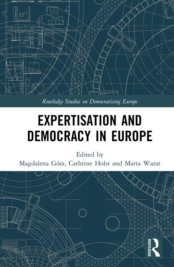 Expertisation and Democracy in Europe by Cathrine Holst, Magdalena Góra, Marta Warat