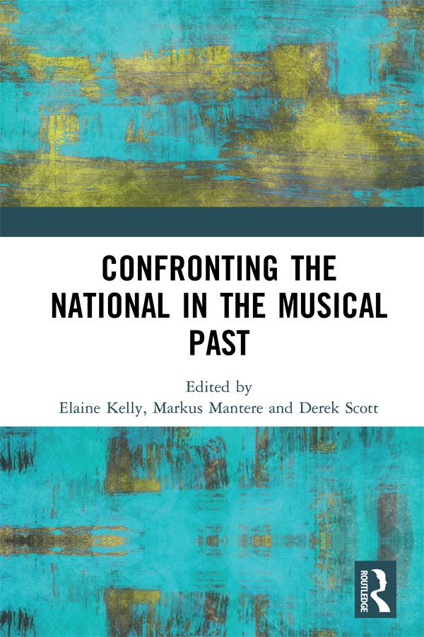 Confronting the National in the Musical Past by Derek Scott, Elaine Kelly, Markus Mantere