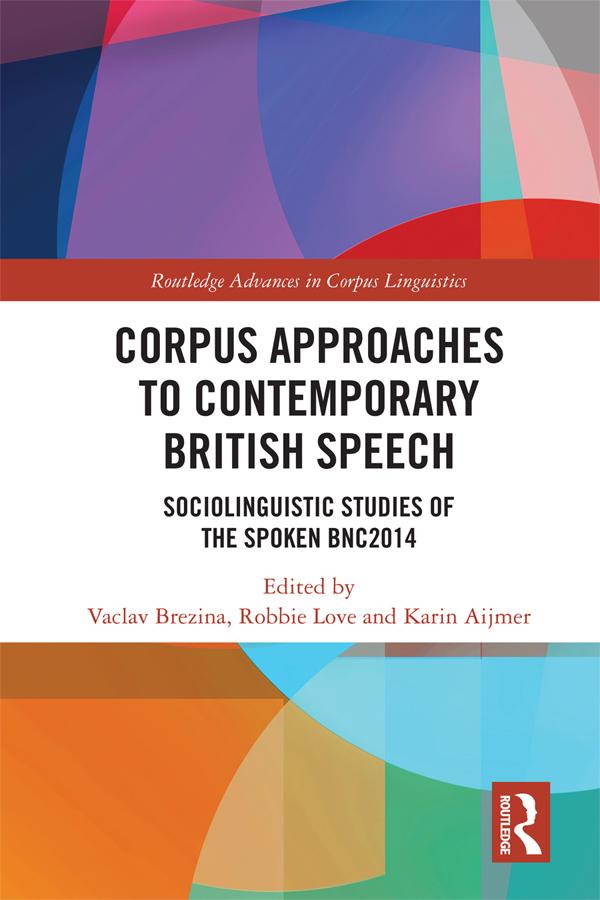 Corpus Approaches to Contemporary British Speech by Karin Aijmer, Robbie Love, Vaclav Brezina