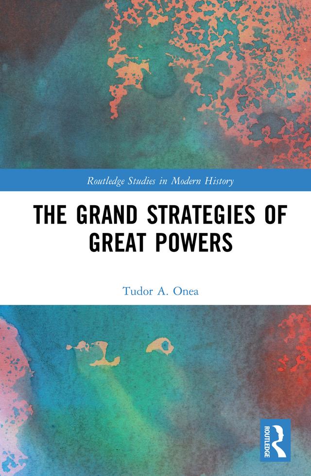 The Grand Strategies of Great Powers by Tudor A. Onea