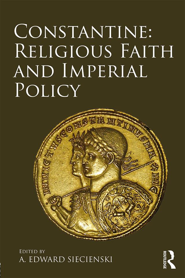 Constantine: Religious Faith and Imperial Policy by A. Edward Siecienski