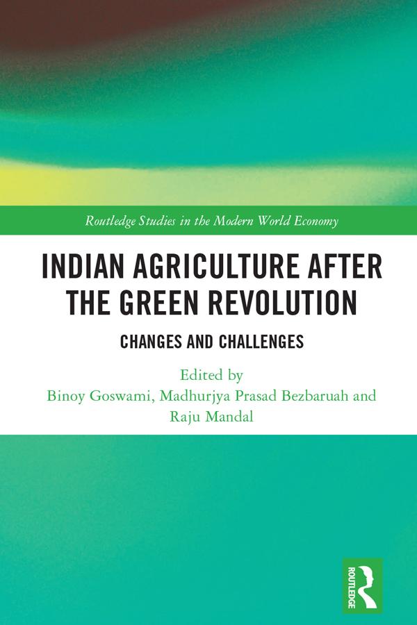 Indian Agriculture after the Green Revolution by Binoy Goswami, Madhurjya Prasad Bezbaruah, Raju Mandal