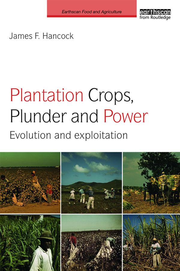 Plantation Crops, Plunder and Power by James F. Hancock