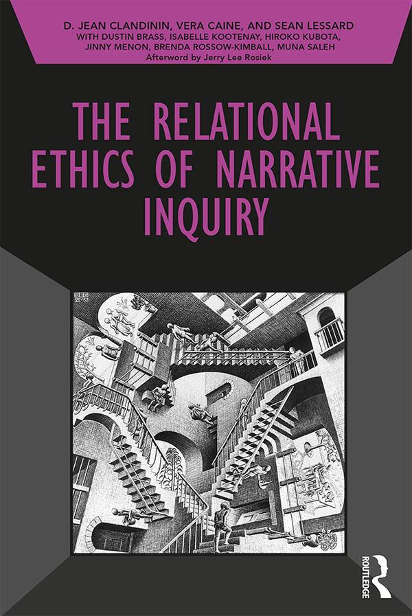 The Relational Ethics of Narrative Inquiry by D. Jean Clandinin, Sean Lessard, Vera Caine