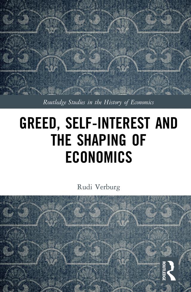 Greed, Self-Interest and the Shaping of Economics by Rudi Verburg