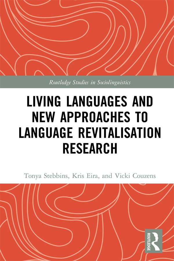 Living Languages and New Approaches to Language Revitalisation Research by Kris Eira, Tonya Stebbins, Vicki Couzens