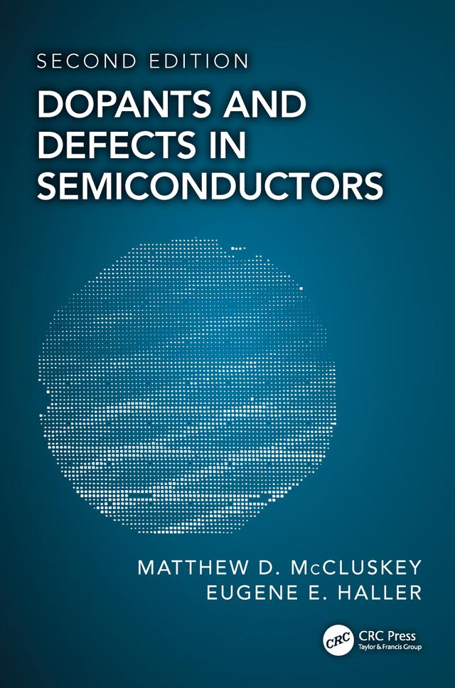 Dopants and Defects in Semiconductors by Eugene E. Haller, Matthew D. McCluskey