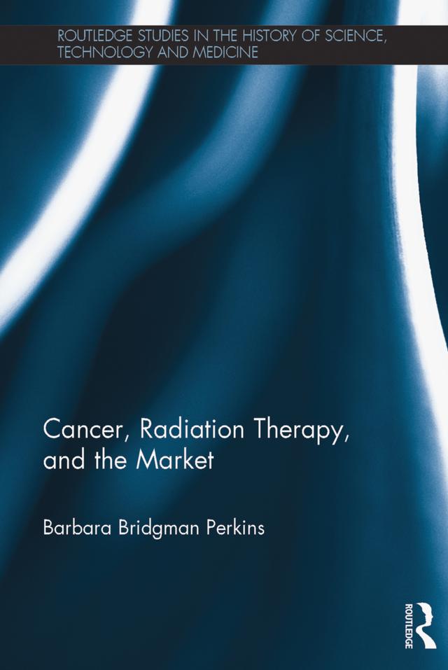 Cancer, Radiation Therapy, and the Market by Barbara Bridgman Perkins