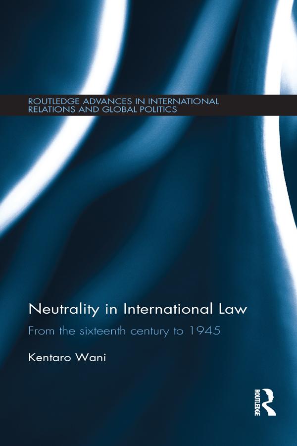 Neutrality in International Law by Kentaro Wani