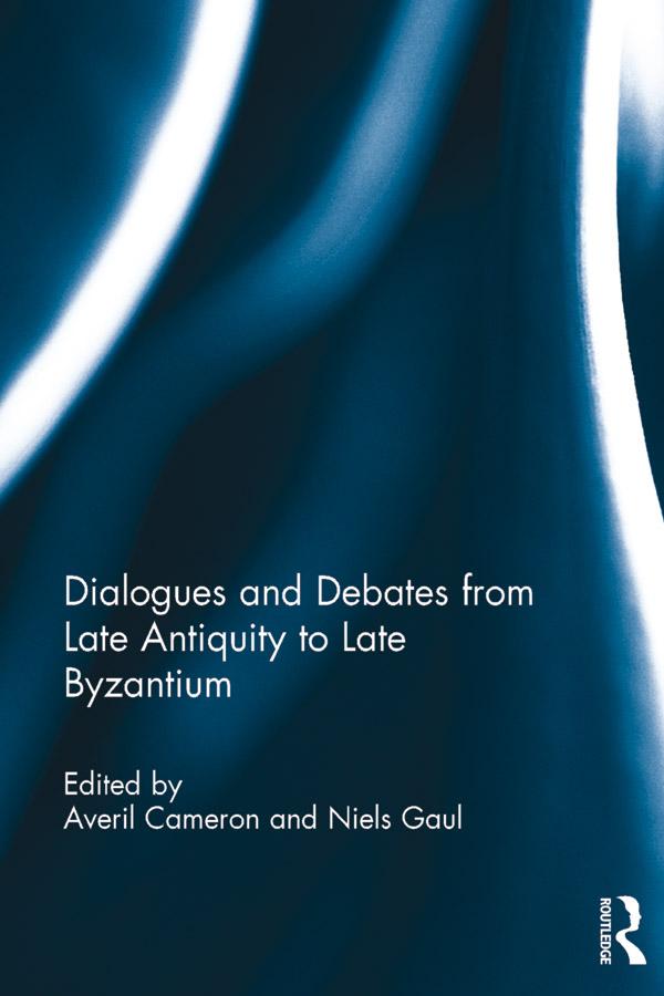 Dialogues and Debates from Late Antiquity to Late Byzantium by Averil Cameron, Niels Gaul