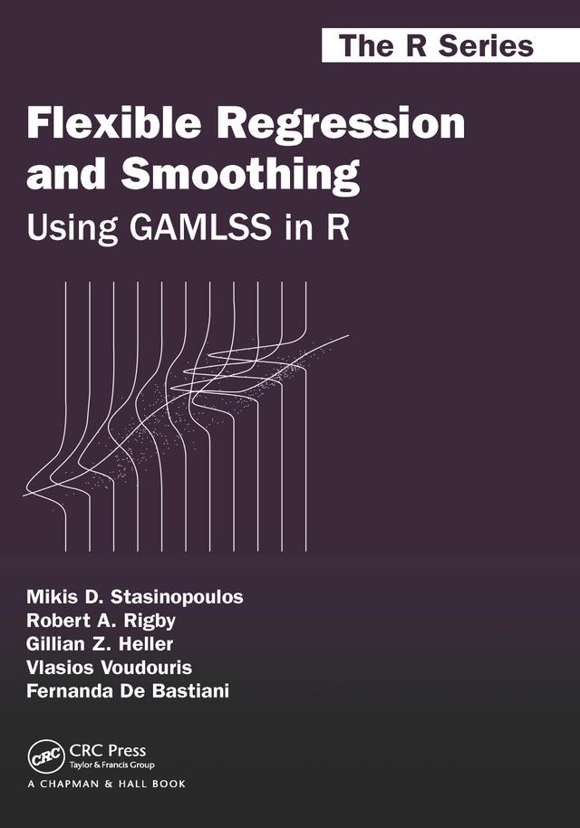 Flexible Regression and Smoothing by Fernanda De Bastiani, Gillian Z. Heller, Mikis D. Stasinopoulos, Robert A. Rigby, Vlasios Voudouris