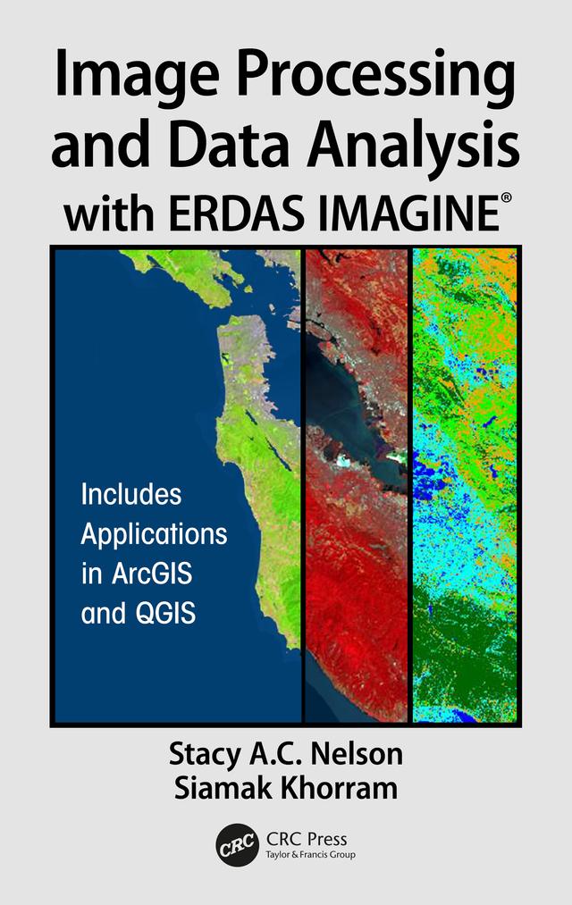 Image Processing and Data Analysis with ERDAS IMAGINE® by Siamak Khorram, Stacy A.C. Nelson