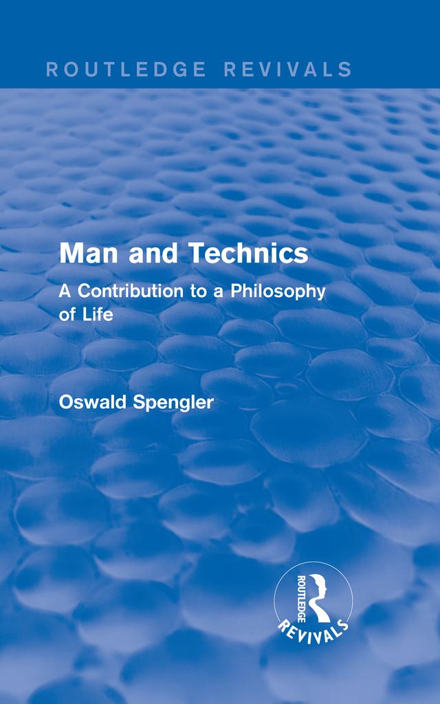 Routledge Revivals: Man and Technics (1932) by Oswald Spengler