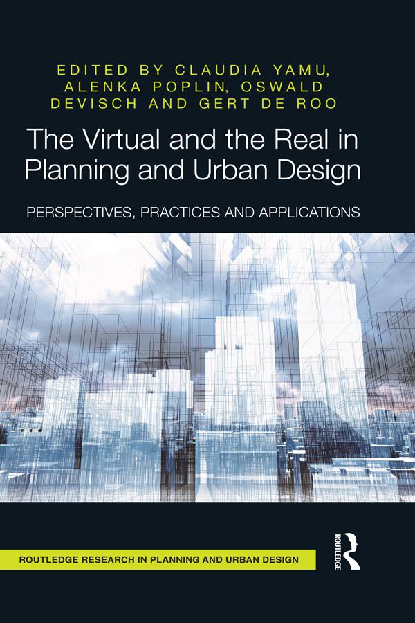 The Virtual and the Real in Planning and Urban Design by Alenka Poplin, Claudia Yamu, Gert De Roo, Oswald Devisch