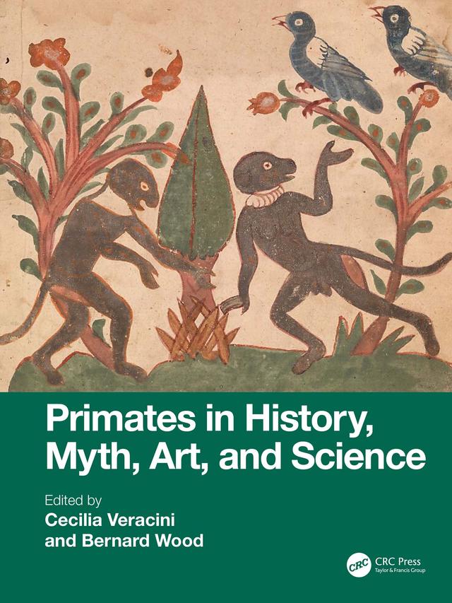 Primates in History, Myth, Art, and Science by Bernard Wood, Cecilia Veracini