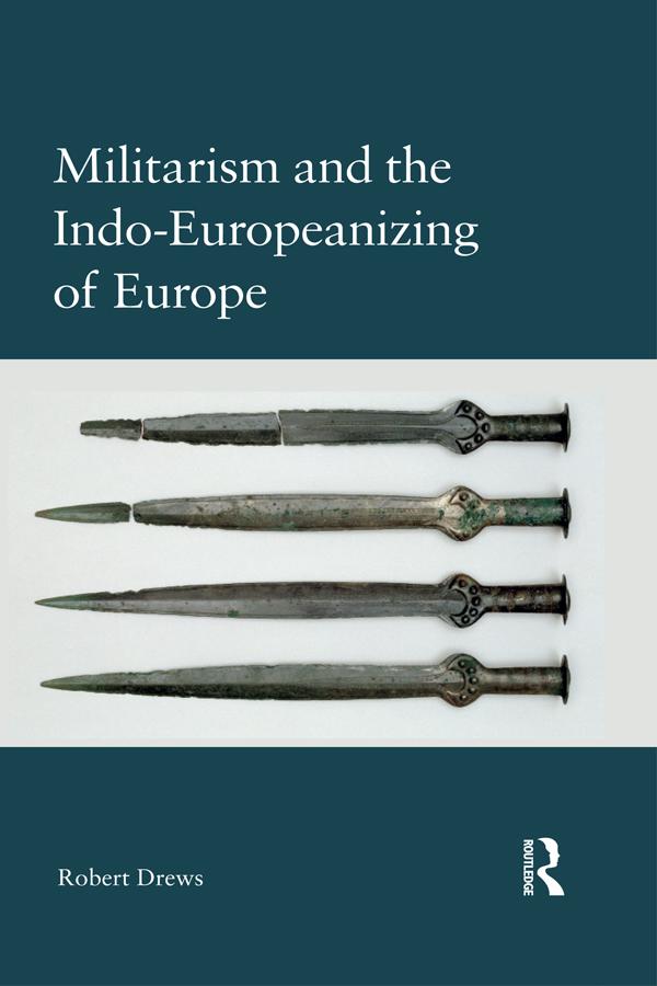 Militarism and the Indo-Europeanizing of Europe by Robert Drews