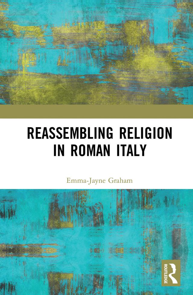 Reassembling Religion in Roman Italy by Emma-Jayne Graham