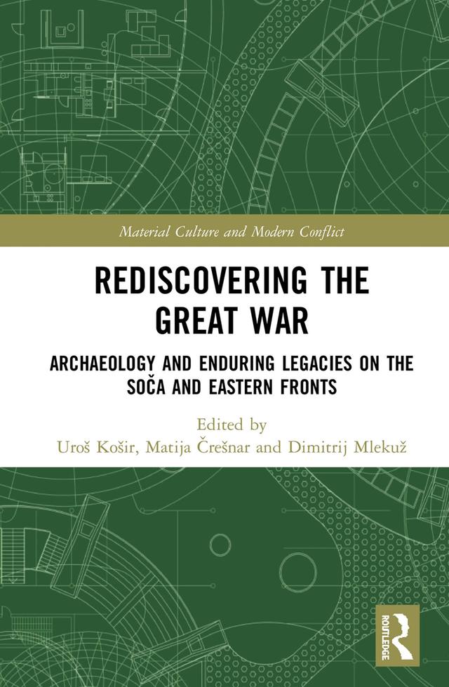 Rediscovering the Great War by Dimitrij Mlekuž, Matija Črešnar, Uroš Košir