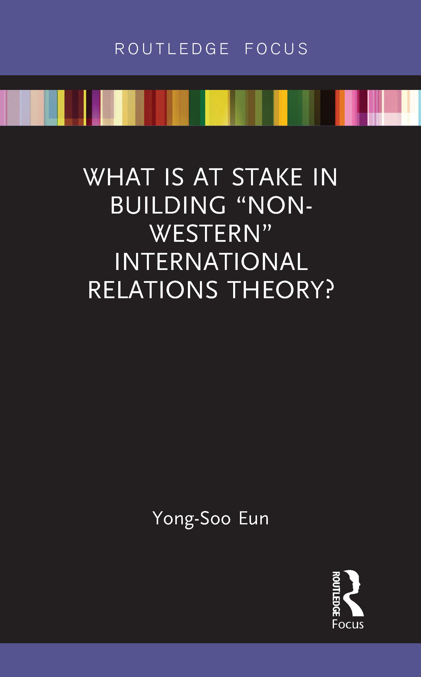 What Is at Stake in Building “Non-Western” International Relations Theory?