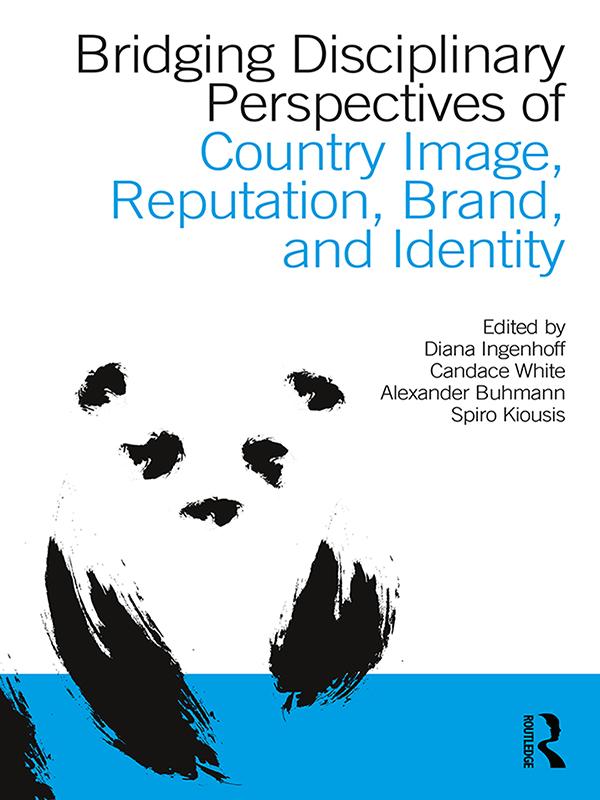 Bridging Disciplinary Perspectives of Country Image Reputation, Brand, and Identity by Alexander Buhmann, Candace White, Diana Ingenhoff, Spiro Kiousis