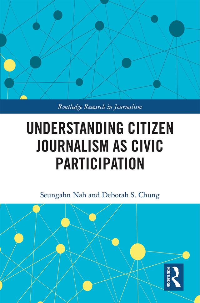 Understanding Citizen Journalism as Civic Participation by Deborah S. Chung, Seungahn Nah