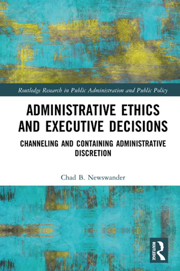 Administrative Ethics and Executive Decisions by Chad B. Newswander