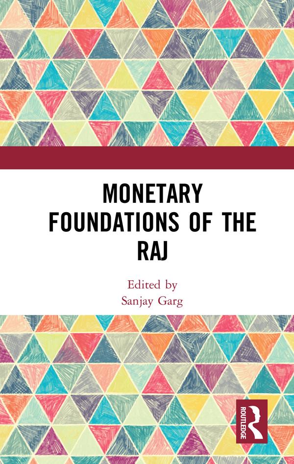 Monetary Foundations of the Raj by Sanjay Garg