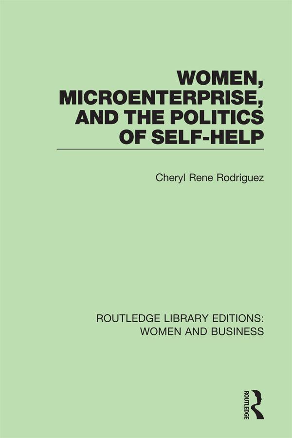 Women, Microenterprise, and the Politics of Self-Help by Cheryl Rodriguez