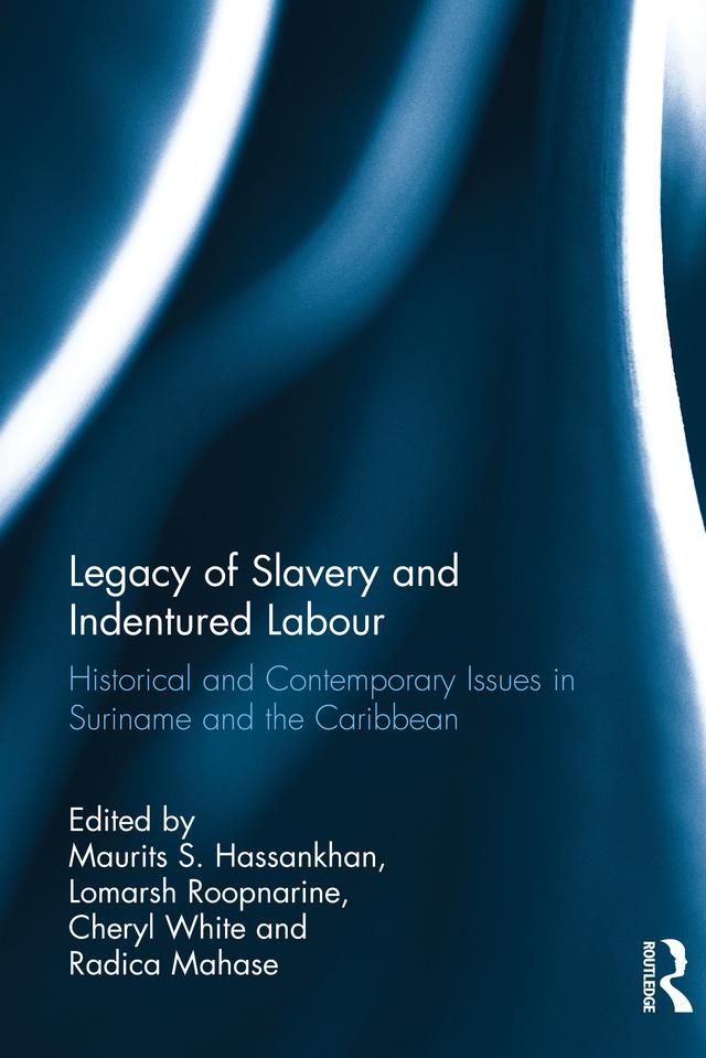 Legacy of Slavery and Indentured Labour by Cheryl White, Lomarsh Roopnarine, Maurits S. Hassankhan, Radica Mahase