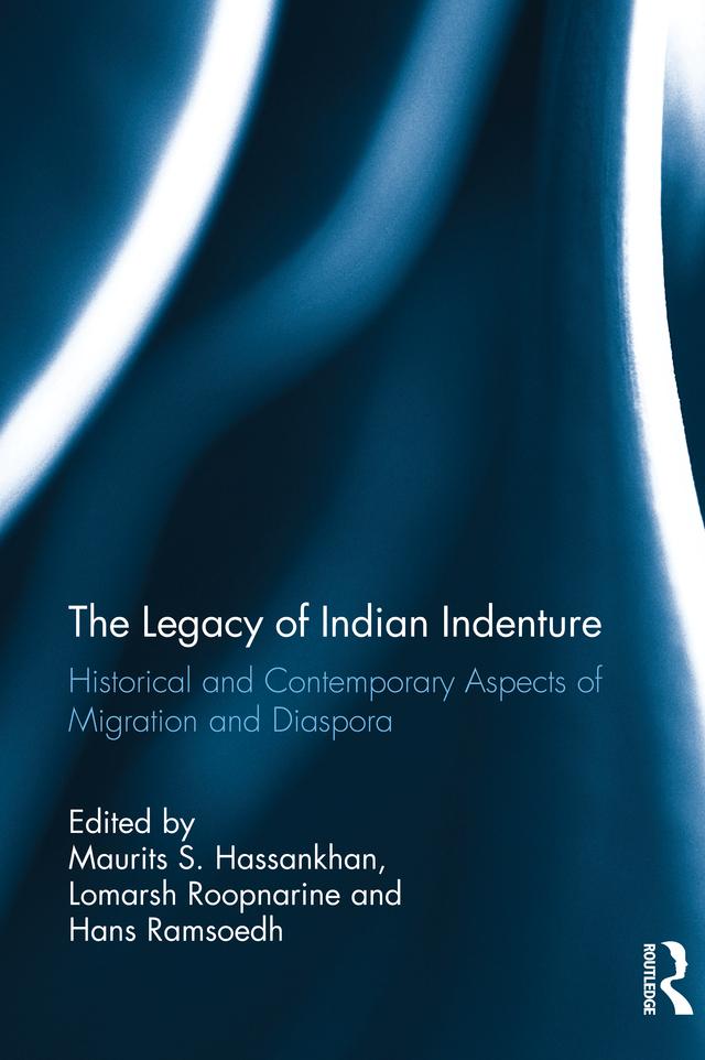 The Legacy of Indian Indenture by Hans Ramsoedh, Lomarsh Roopnarine, Maurits S. Hassankhan