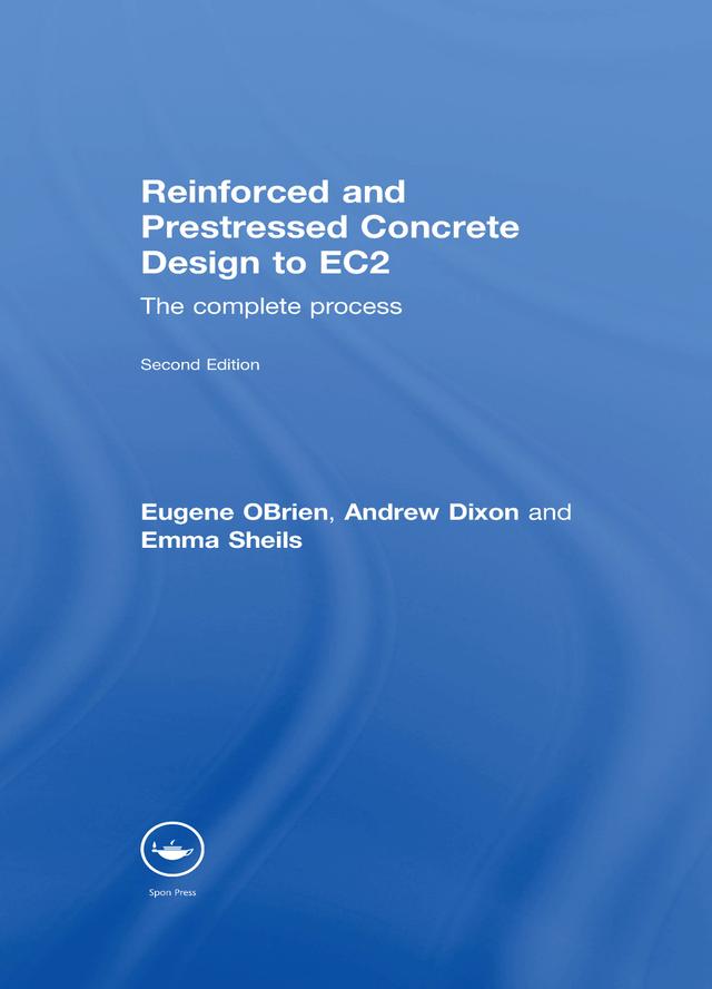 Reinforced and Prestressed Concrete Design to EC2 by Andrew Dixon, Emma Sheils, Eugene Obrien