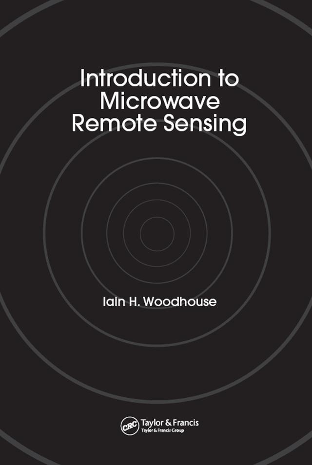 Introduction to Microwave Remote Sensing by Iain H. Woodhouse