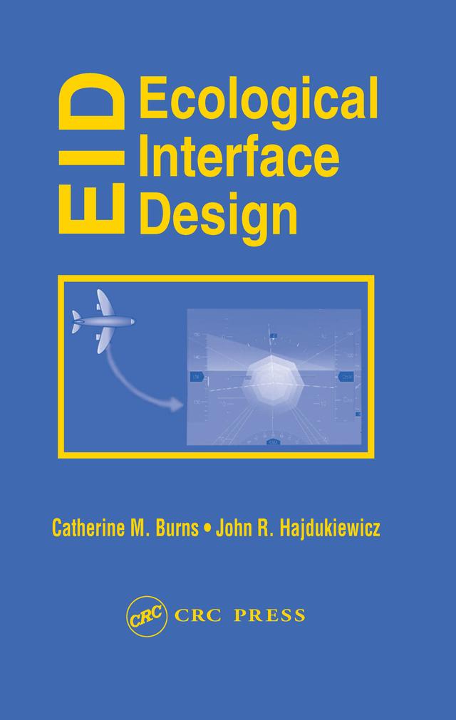 Ecological Interface Design by Catherine M. Burns, John Hajdukiewicz