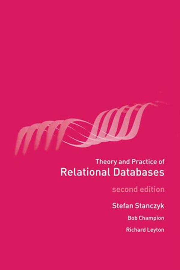 Theory and Practice of Relational Databases by Bob Champion, Richard Leyton, Stefan Stanczyk