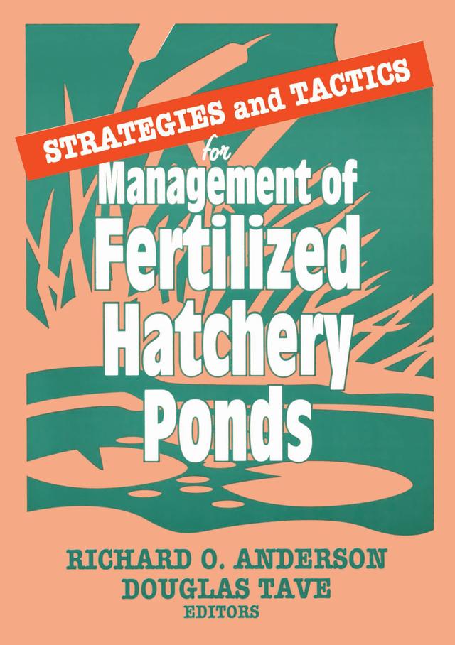 Strategies and Tactics for Management of Fertilized Hatchery Ponds by Douglas Tave, Richard O Anderson