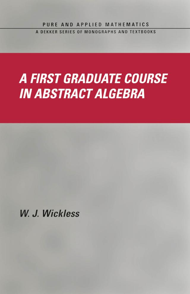 A First Graduate Course in Abstract Algebra by W.J. Wickless