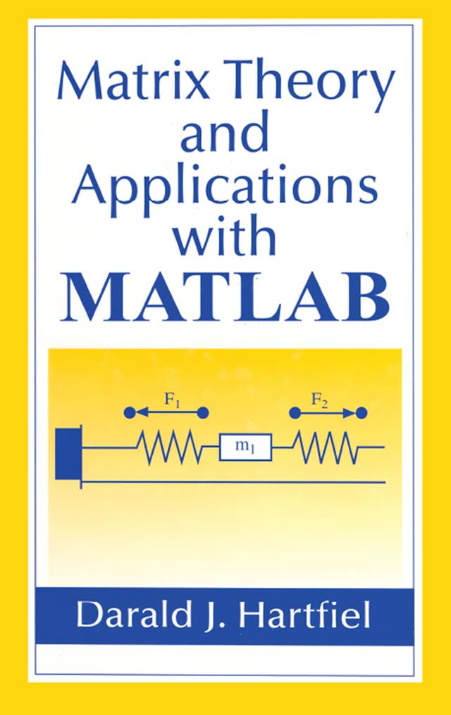 Matrix Theory and Applications with MATLAB by Darald J. Hartfiel