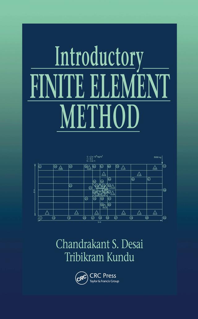 Introductory Finite Element Method by Chandrakant S. Desai, Tribikram Kundu