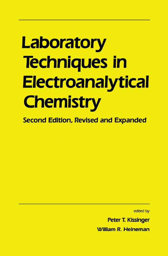 Laboratory Techniques in Electroanalytical Chemistry, Revised and Expanded by Peter Kissinger, Peter T. Kissinger, William R. Heineman, William R. Hieneman