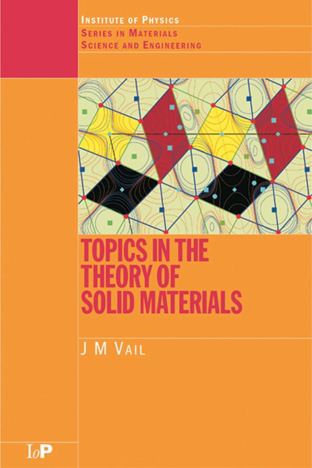 Topics in the Theory of Solid Materials by J.M. Vail