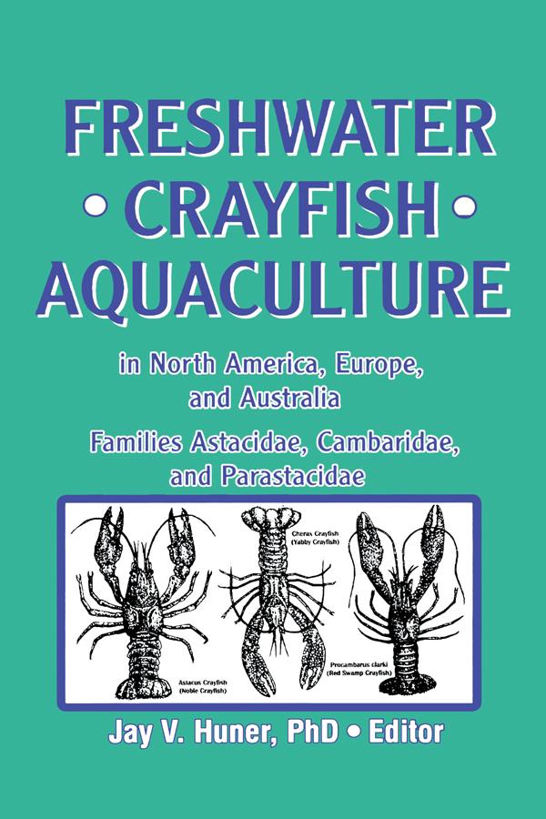 Freshwater Crayfish Aquaculture in North America, Europe, and Australia by Jay Huner